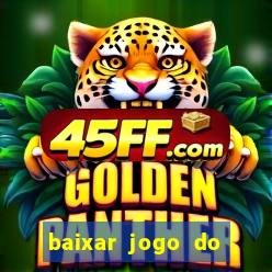 baixar jogo do tigrinho para ganhar dinheiro